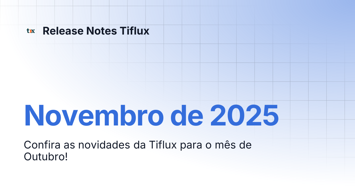 Novembro de 2025 | Release Notes Tiflux