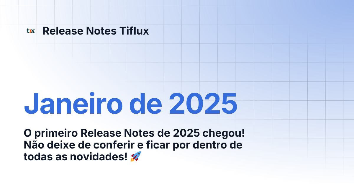 Janeiro de 2025 | Release Notes Tiflux